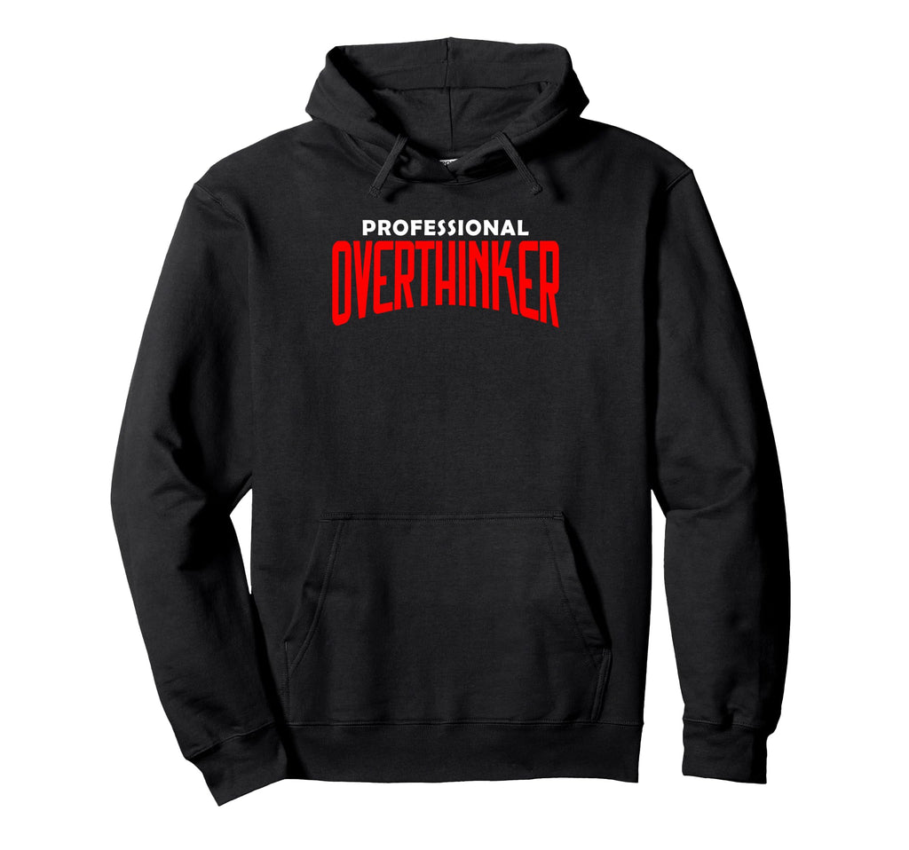Professional Overthinker Funny Mental Hoodie - Trendy Graphic for Adults - T-Shirt, Sweatshirt, Hoodie