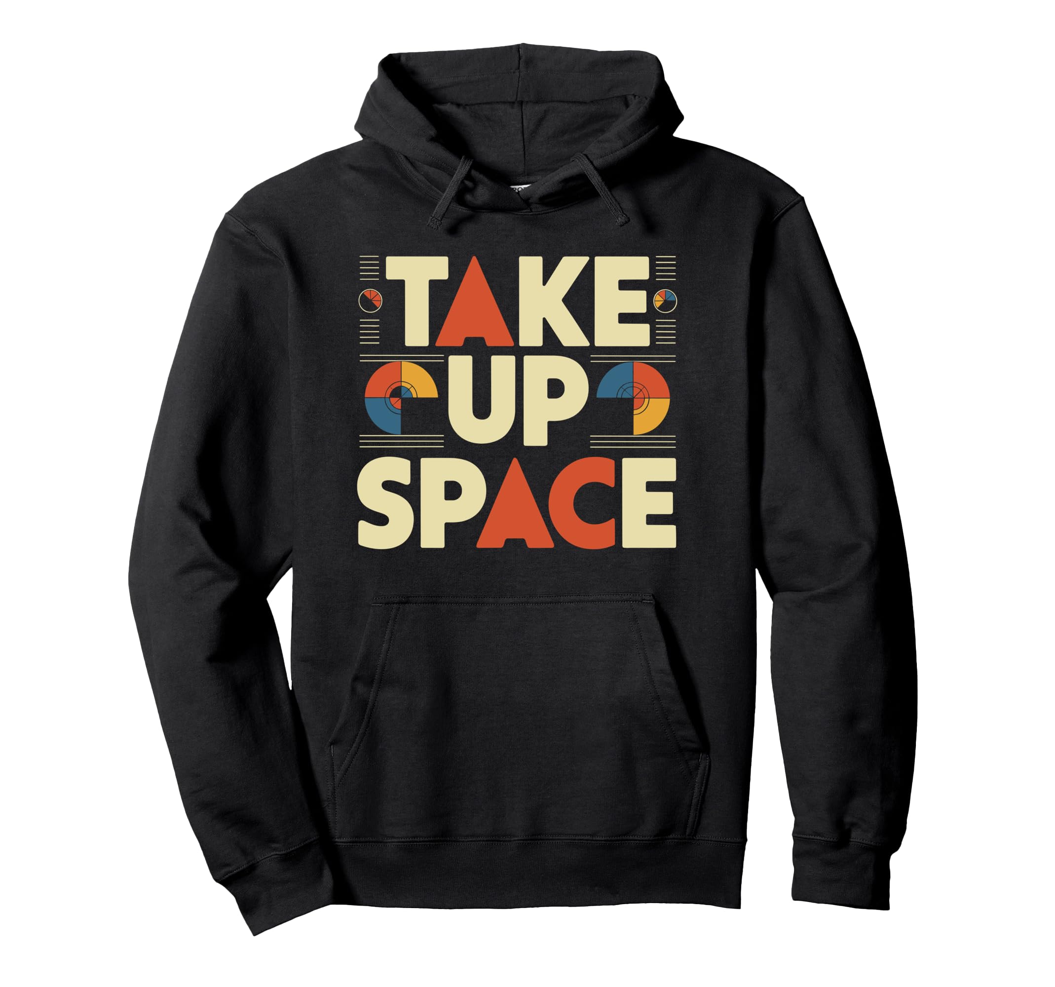 Take Up Space Empowerment Typography Hoodie - Custom Art Print Unisex - T-Shirt, Sweatshirt, Hoodie