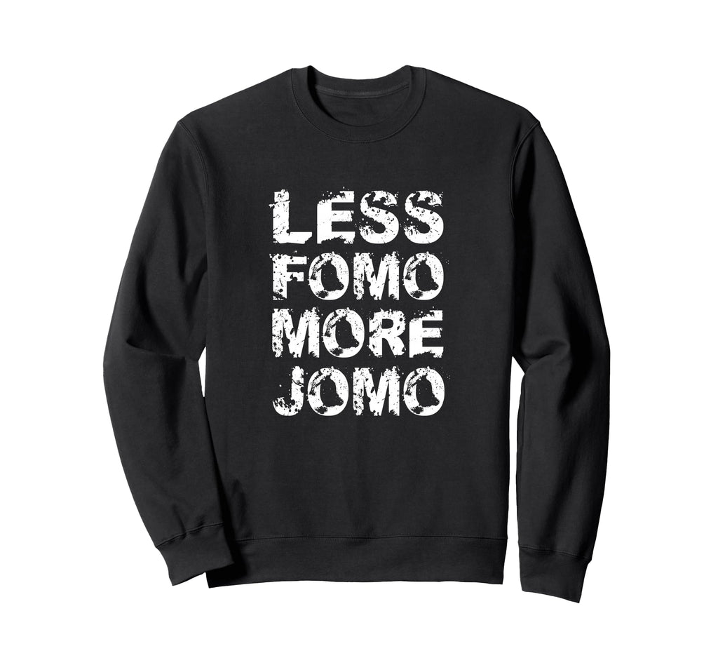 Less Fomo More Jomo Minimalist Sweatshirt - Custom Art Print Unisex - T-Shirt, Sweatshirt, Hoodie