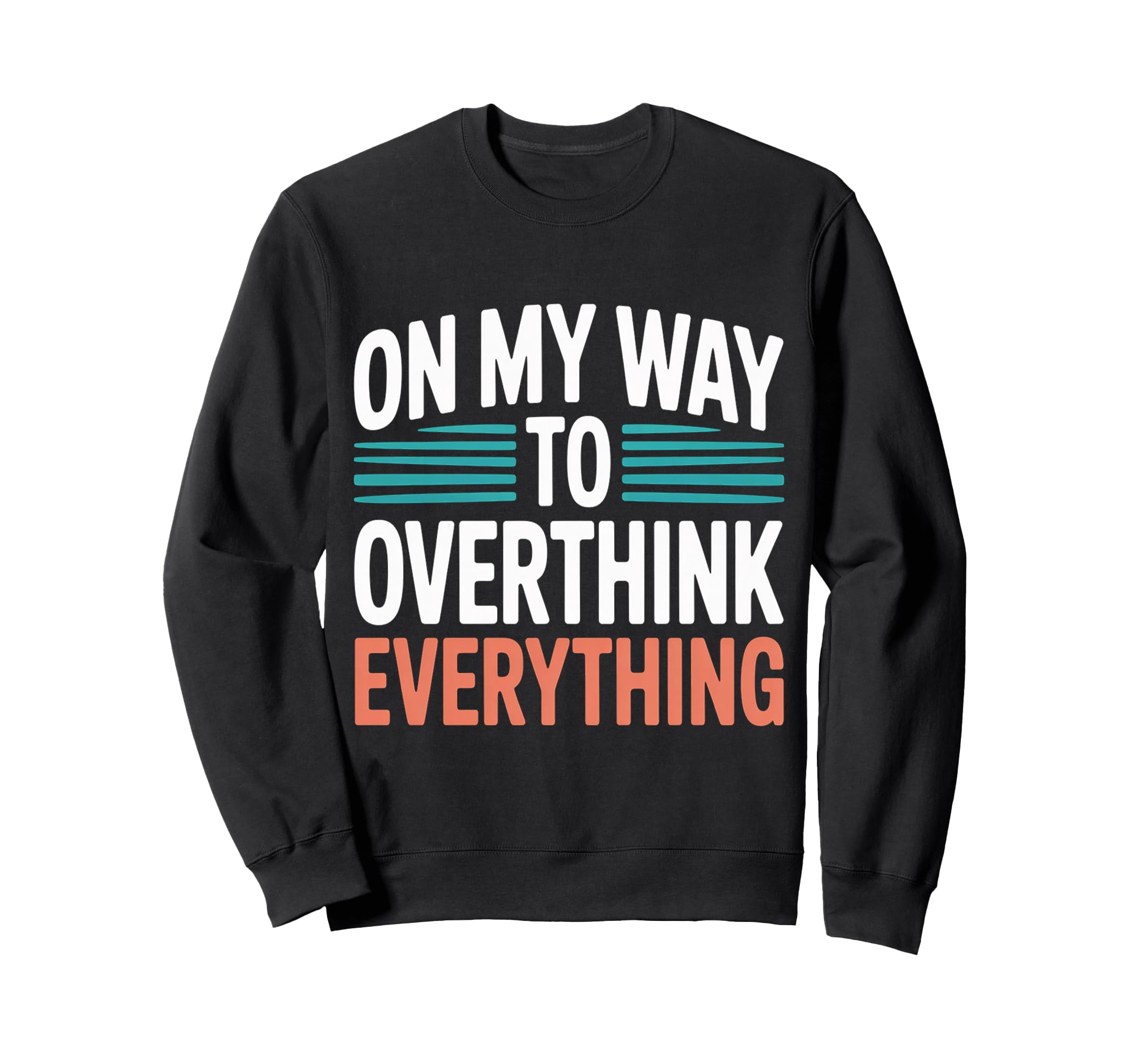 My Way To Overthink Everything Sweatshirt - Aesthetic Graphic for Adults - T-Shirt, Sweatshirt, Hoodie