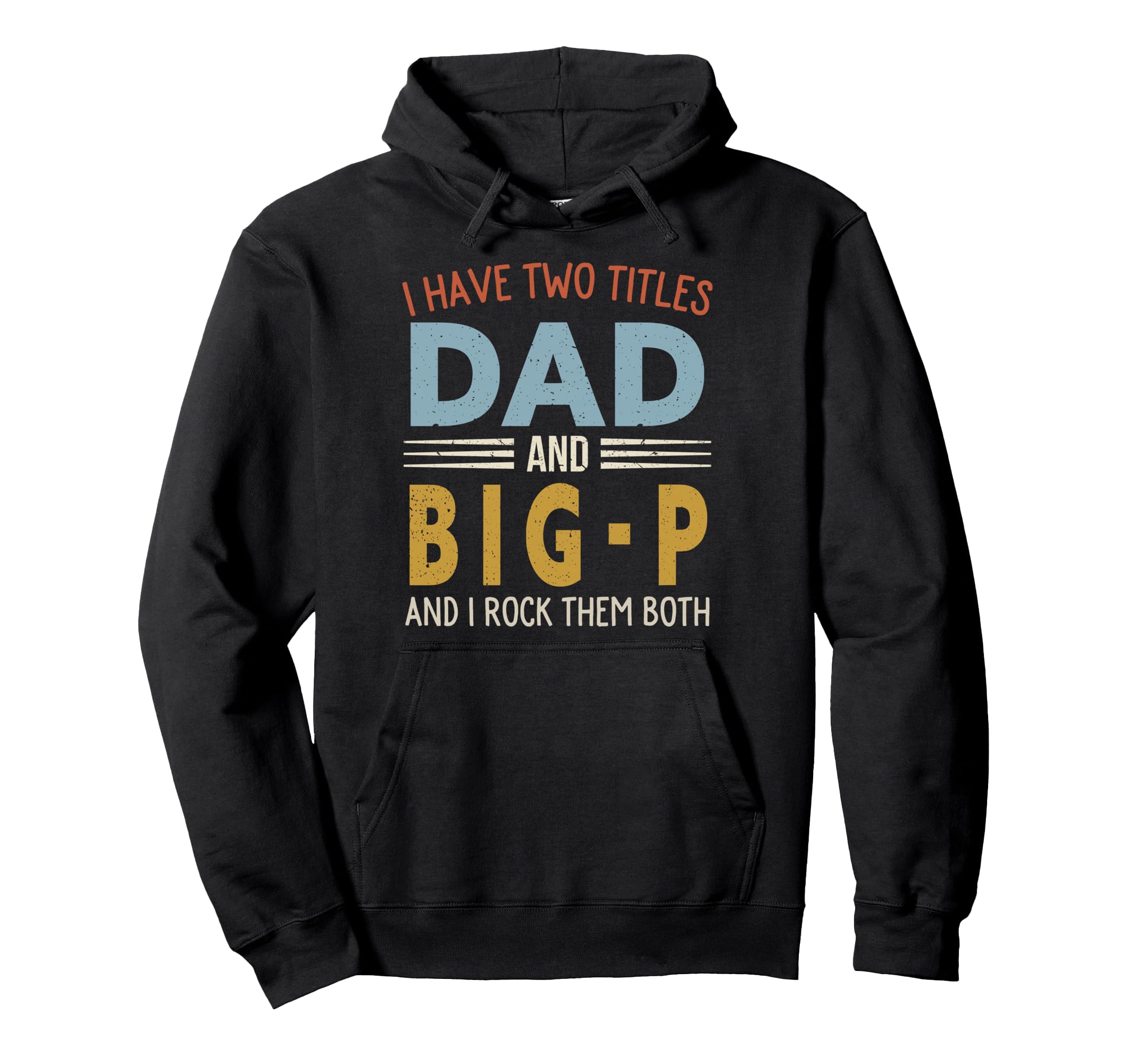 I Have Two Titles Dad And Big P Hoodie - Minimalist Print Men Women - T-Shirt, Sweatshirt, Hoodie