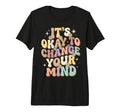 Its Okay To Change Your Mind Tri T-Shirt - Aesthetic Graphic Men Women - T-Shirt, Sweatshirt, Hoodie