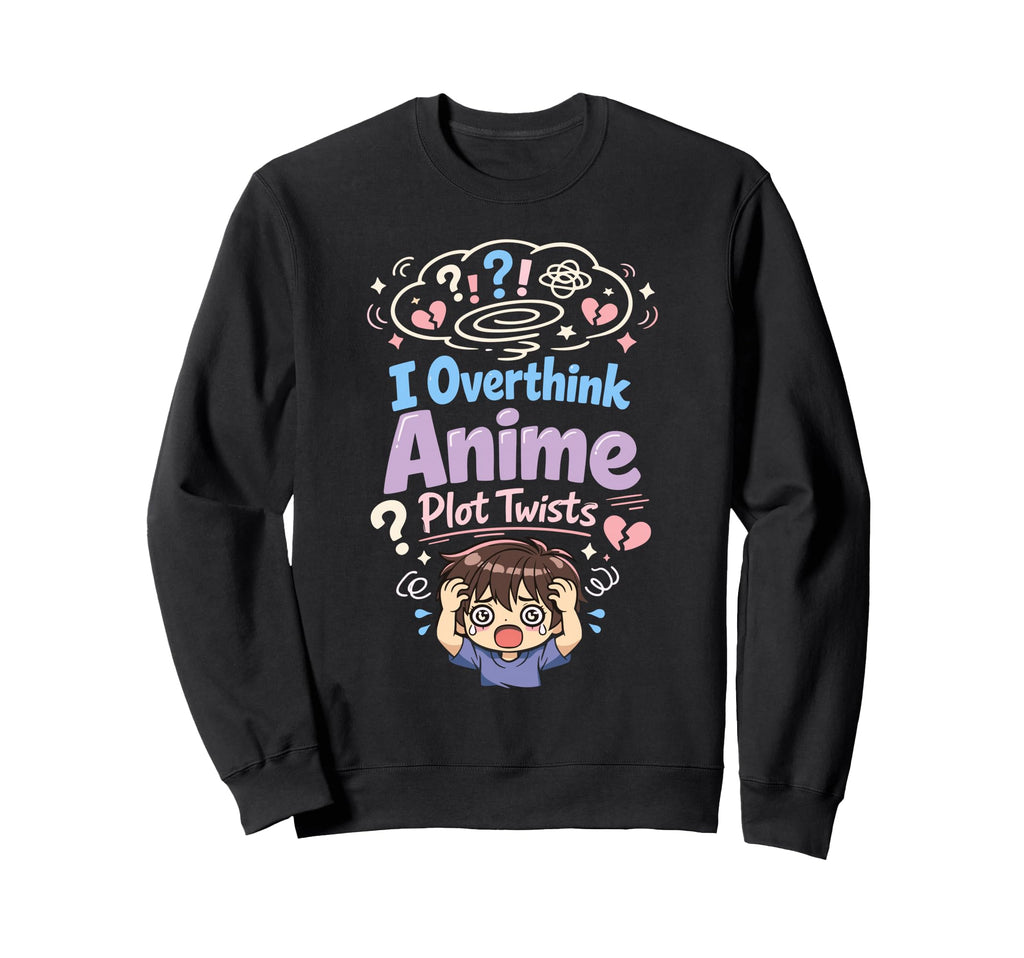 Anime Anxiety Overthinking Weeb Sweatshirt - Streetwear Style Men Women - T-Shirt, Sweatshirt, Hoodie