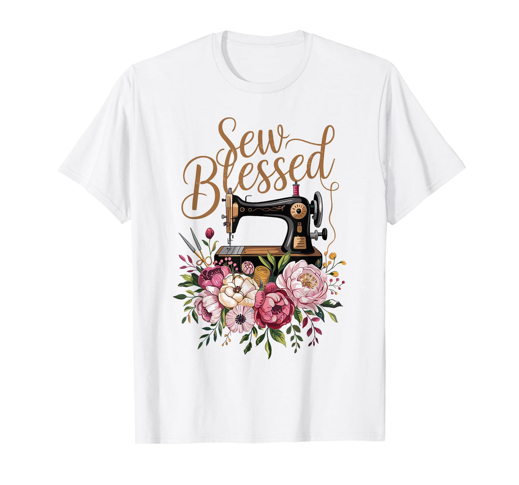 Sew Blessed Sewing Machine Floral T-Shirt - Casual Everyday Wear Men Women - T-Shirt, Sweatshirt, Hoodie