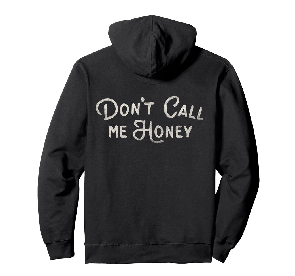 Dont Call Me Honey Funny Typography Hoodie - Minimalist Print Unisex - T-Shirt, Sweatshirt, Hoodie