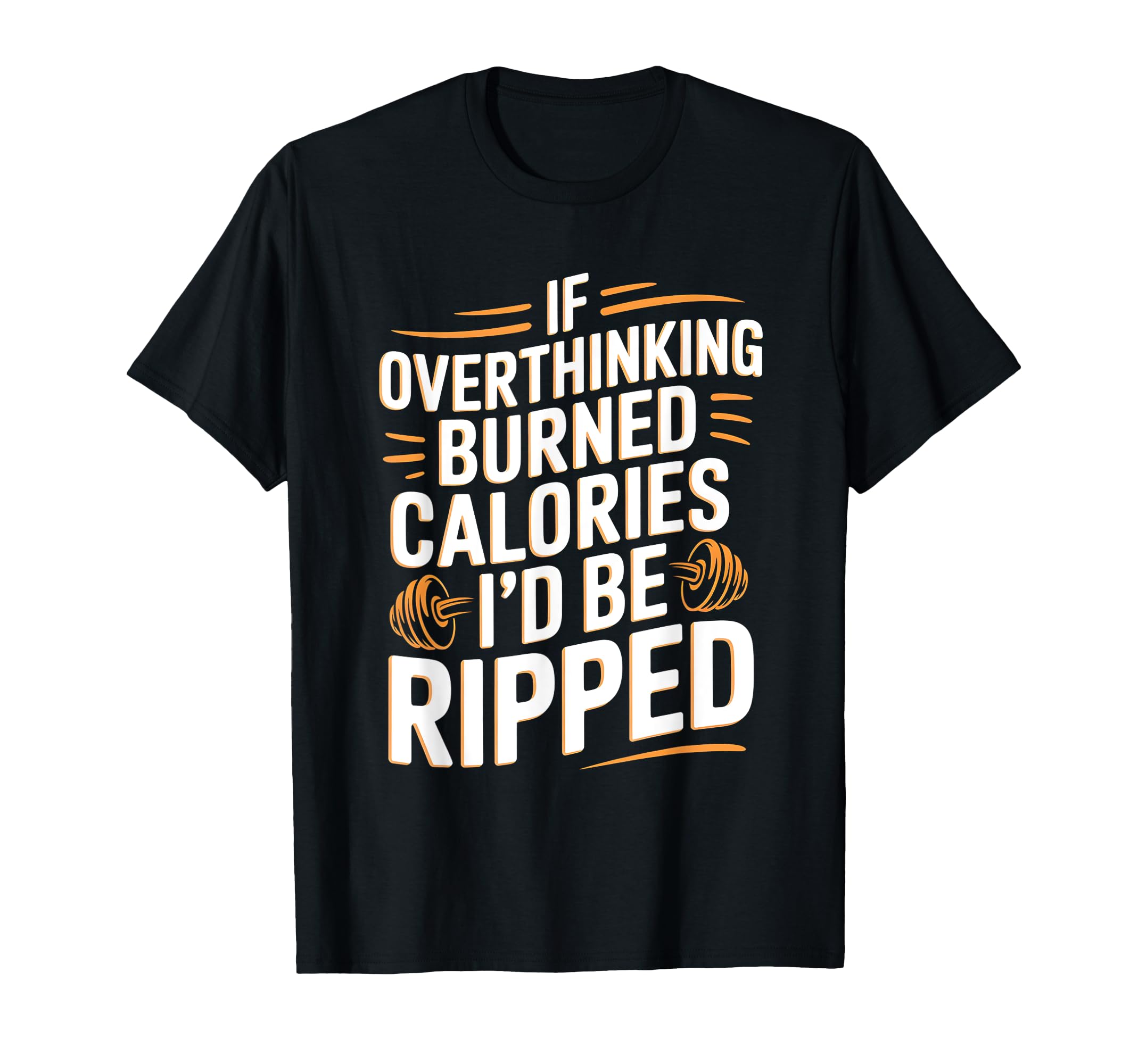 If Overthinking Burned Calories Id Be T-Shirt - Streetwear Style Men Women - T-Shirt, Sweatshirt, Hoodie