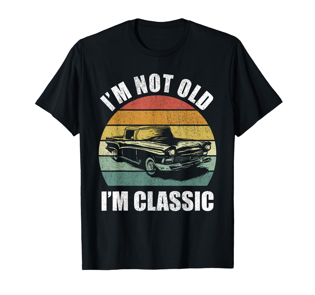 Im Not Old Im Car Dad Grandpa T-Shirt - Custom Art Print Men Women - T-Shirt, Sweatshirt, Hoodie