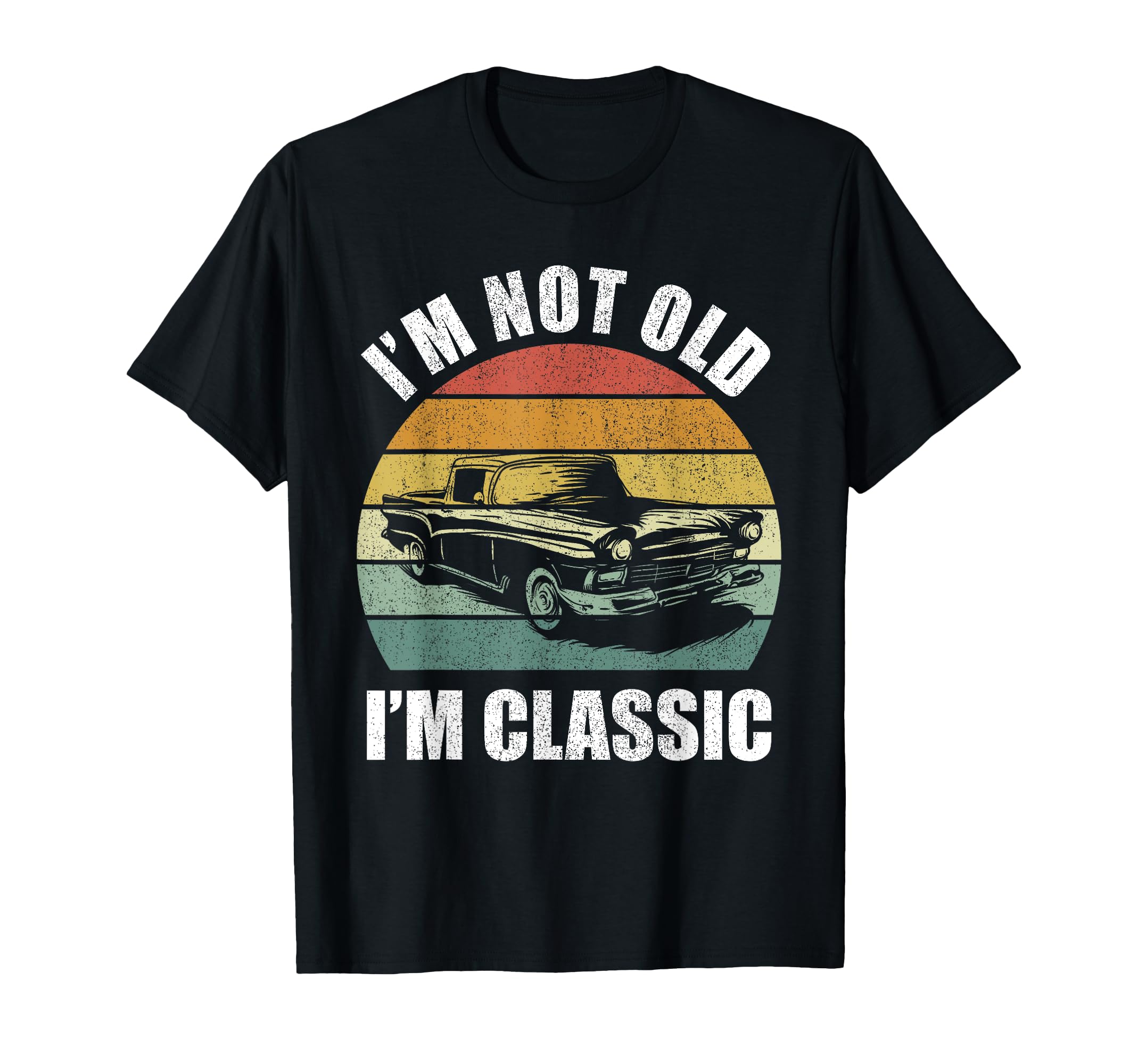 Im Not Old Im Car Dad Grandpa T-Shirt - Custom Art Print Men Women - T-Shirt, Sweatshirt, Hoodie