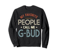My Favorite People Call Me G Bud Sweatshirt - Trendy Graphic for Adults - T-Shirt, Sweatshirt, Hoodie