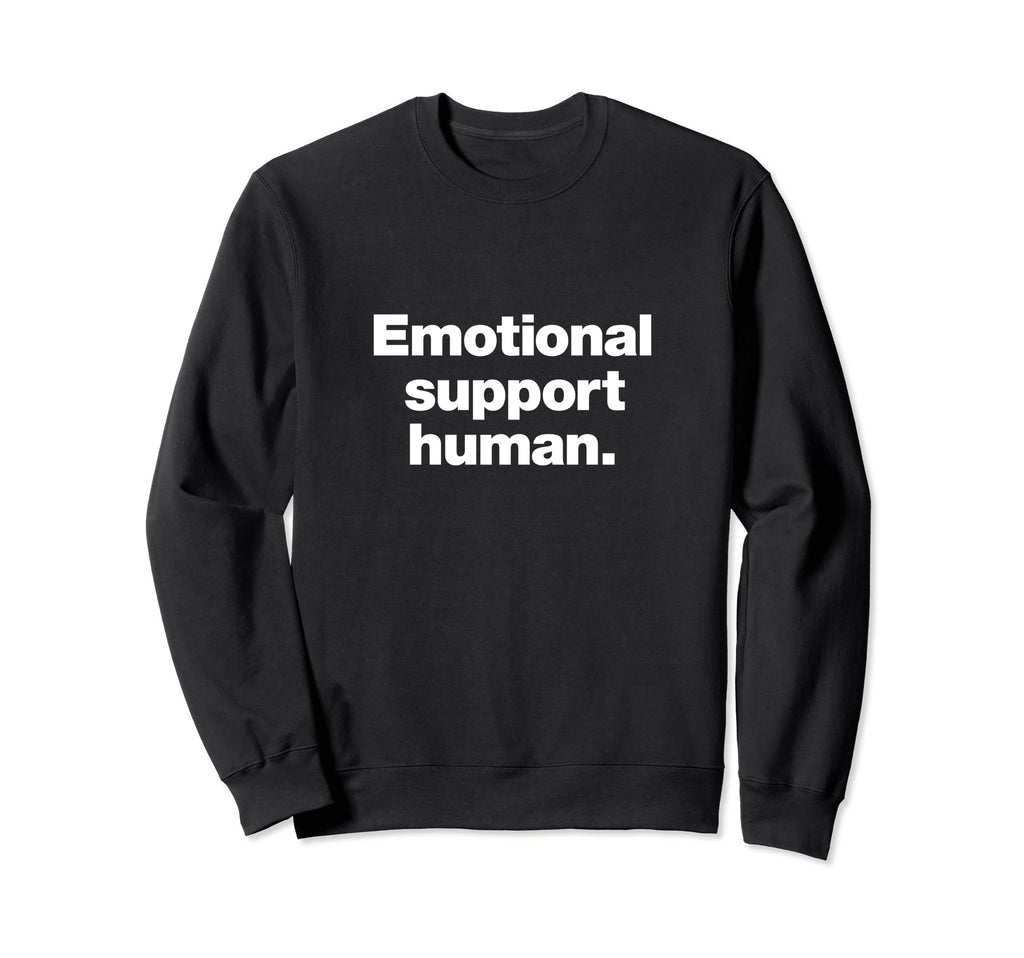 That Says Emotional Support Human Sweatshirt - Novelty Apparel Men Women - T-Shirt, Sweatshirt, Hoodie
