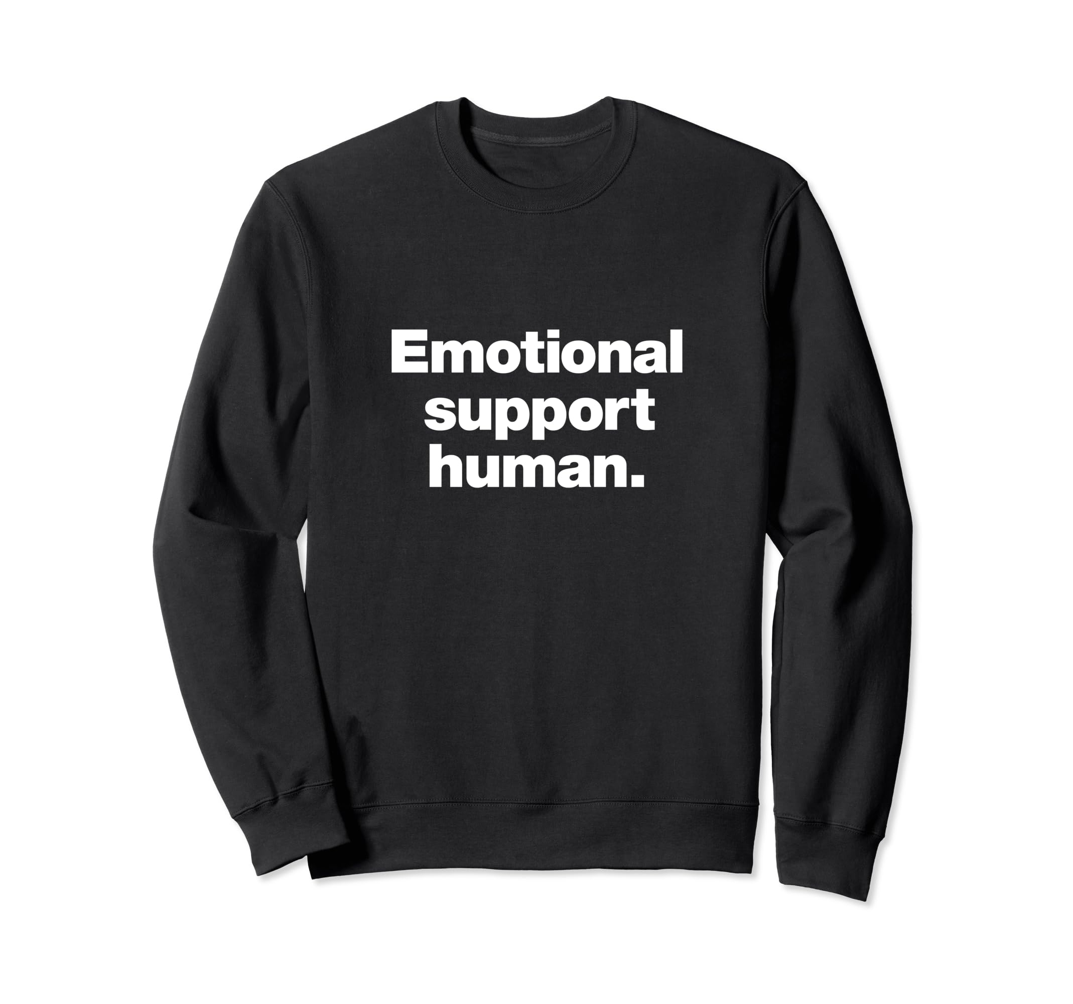 That Says Emotional Support Human Sweatshirt - Novelty Apparel Men Women - T-Shirt, Sweatshirt, Hoodie