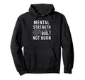 Mental Strength Is Built Not Born Mind Hoodie - Graphic Print for Adults - T-Shirt, Sweatshirt, Hoodie