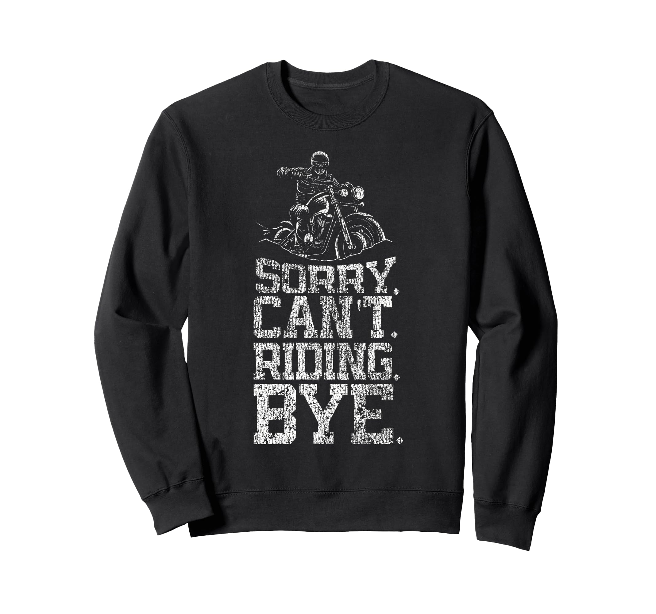 Motorcycle Biker Sorry Cant Riding Bye Sweatshirt - Trendy Graphic Unisex - T-Shirt, Sweatshirt, Hoodie