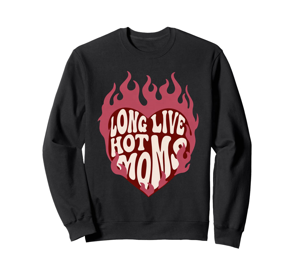 Long Live Hot Moms Funny Mom Sweatshirt - Aesthetic Graphic Unisex - T-Shirt, Sweatshirt, Hoodie