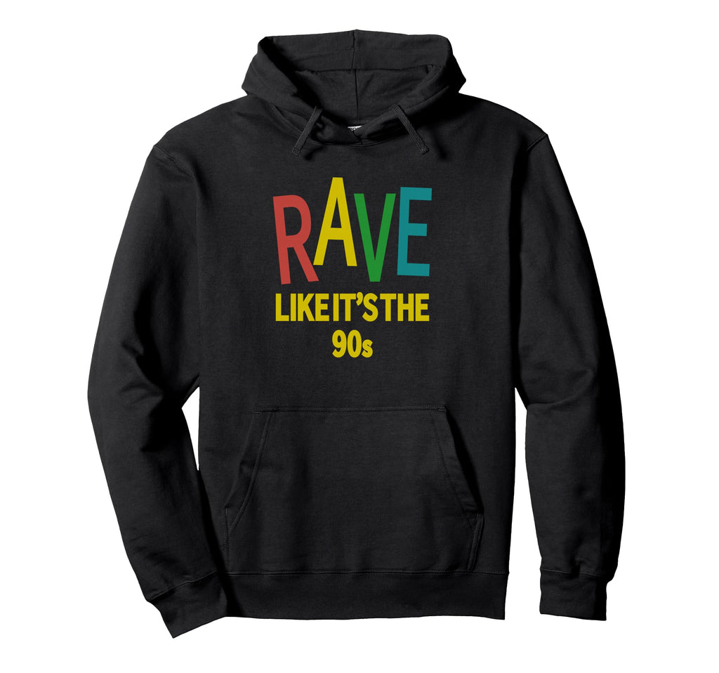 Rave Like Its 90S House Music Hoodie - Custom Art Print Unisex - T-Shirt, Sweatshirt, Hoodie