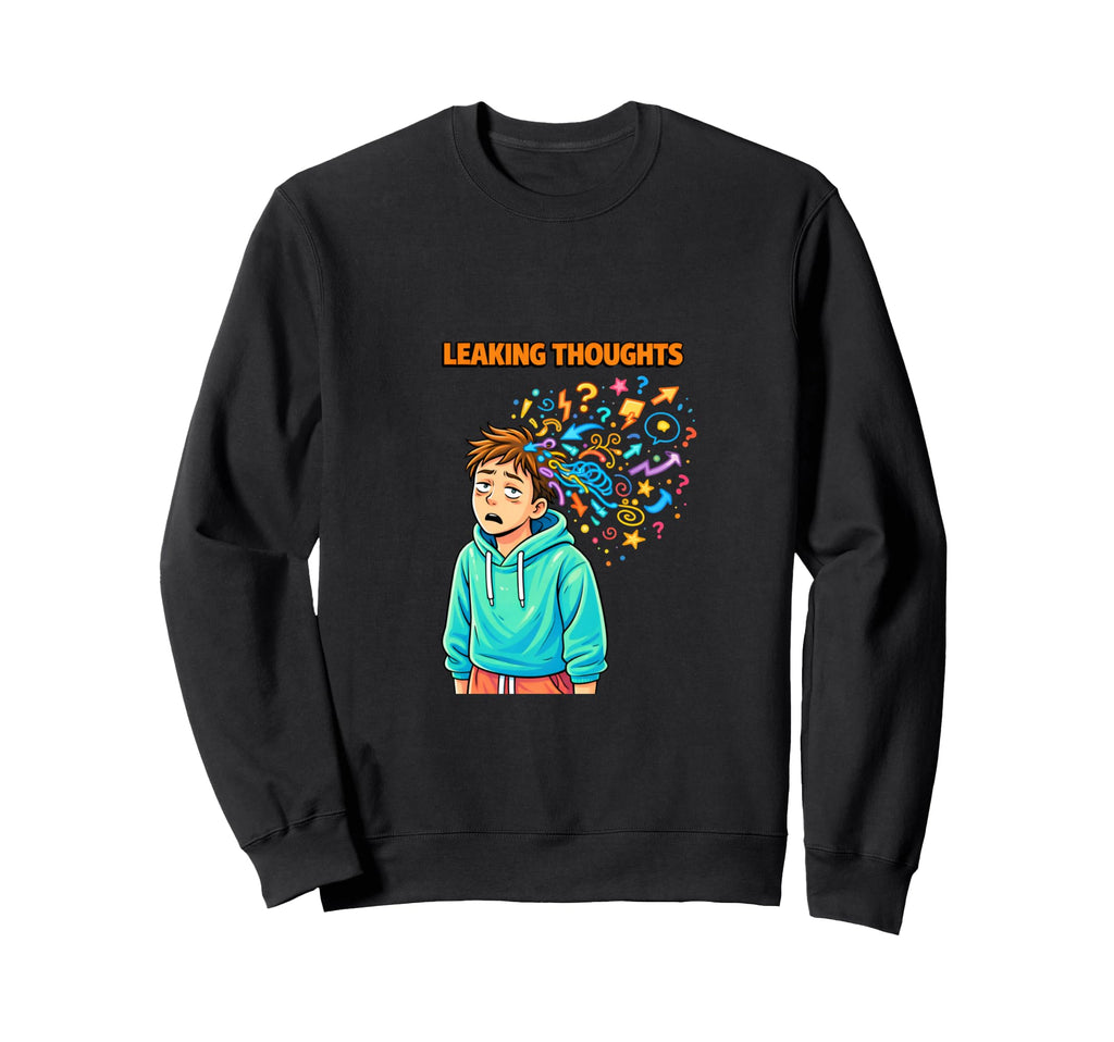 Leaking Thoughts Overthinking Sweatshirt - Aesthetic Graphic Men Women - T-Shirt, Sweatshirt, Hoodie