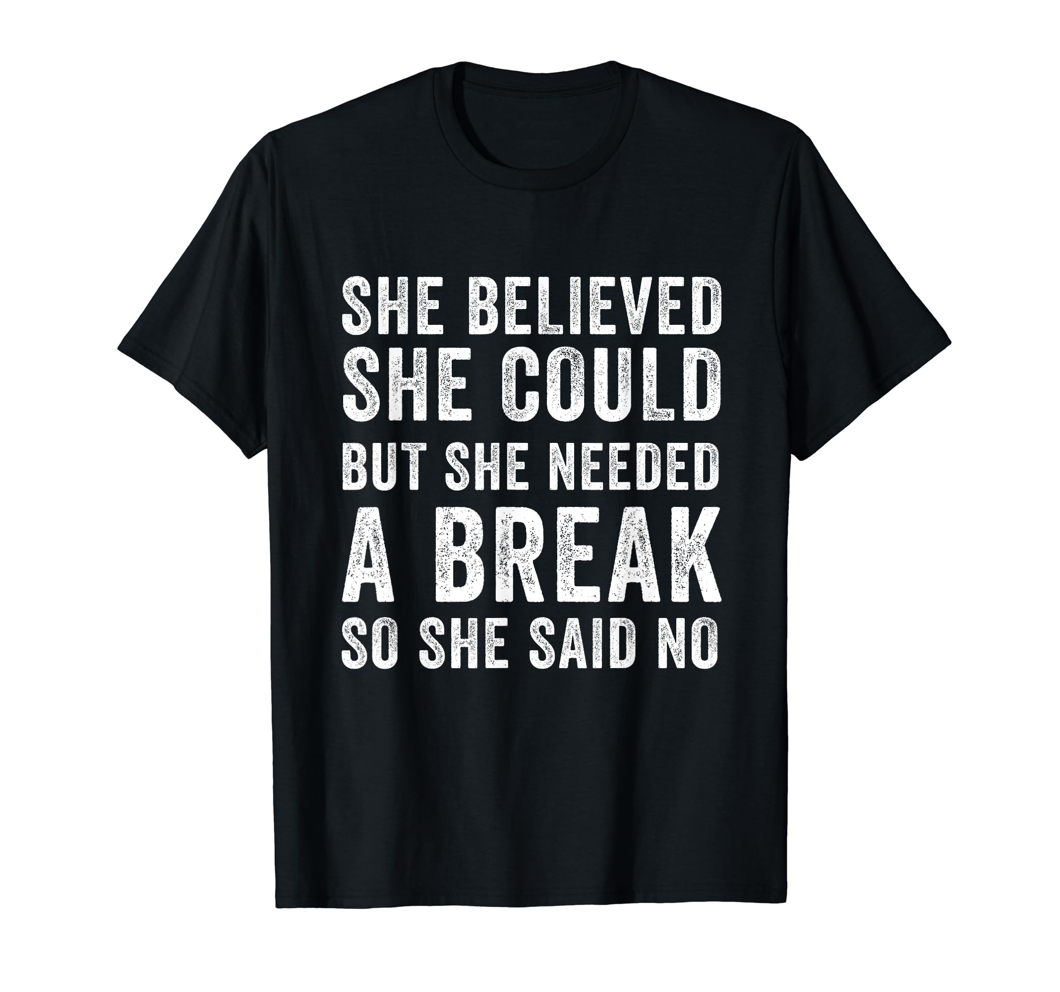 Funny Believed Needed Break Empowering T-Shirt - Aesthetic Graphic Unisex - T-Shirt, Sweatshirt, Hoodie