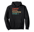 I Speak Fluent Broadway Songs Hoodie - Casual Everyday Wear for Adults - T-Shirt, Sweatshirt, Hoodie