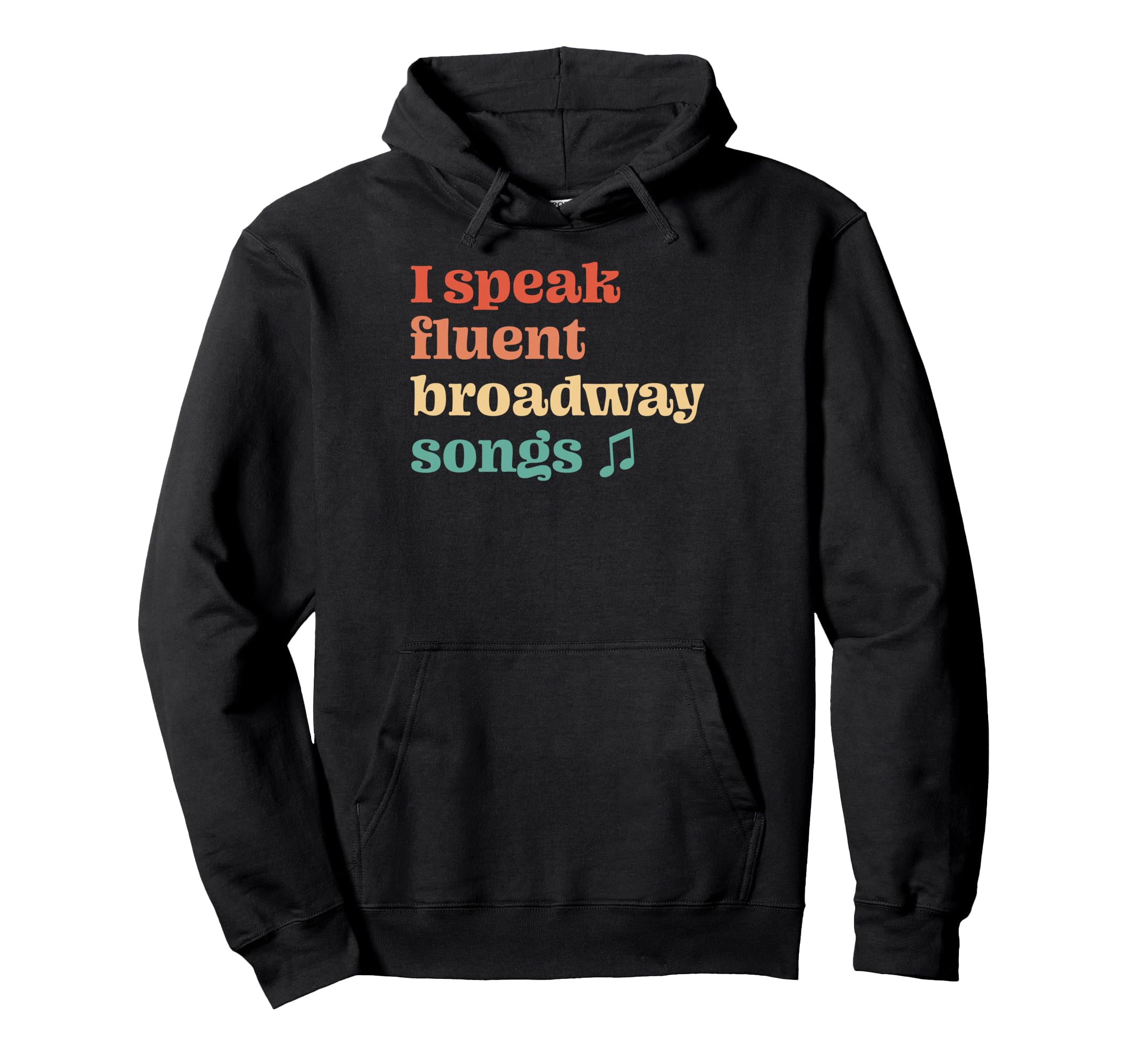 I Speak Fluent Broadway Songs Hoodie - Casual Everyday Wear for Adults - T-Shirt, Sweatshirt, Hoodie