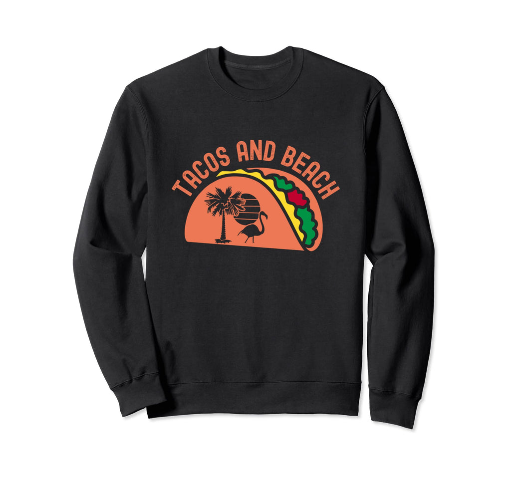 Tacos And Beach Taco Beach Sweatshirt - Casual Everyday Wear Men Women - T-Shirt, Sweatshirt, Hoodie