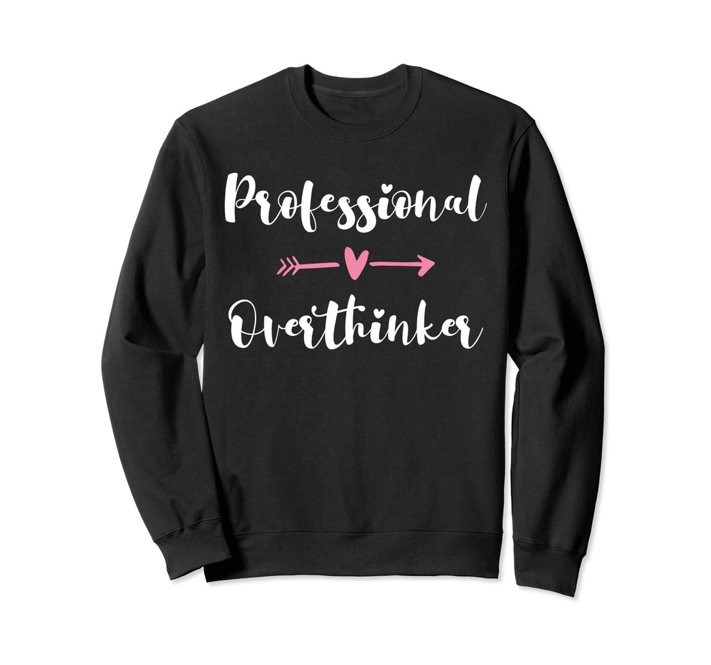 Funny Overthinker Sarcastic Sweatshirt - Streetwear Style for Adults - T-Shirt, Sweatshirt, Hoodie