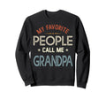 My Favorite People Call Me Grandpa Sweatshirt - Aesthetic Graphic Unisex - T-Shirt, Sweatshirt, Hoodie
