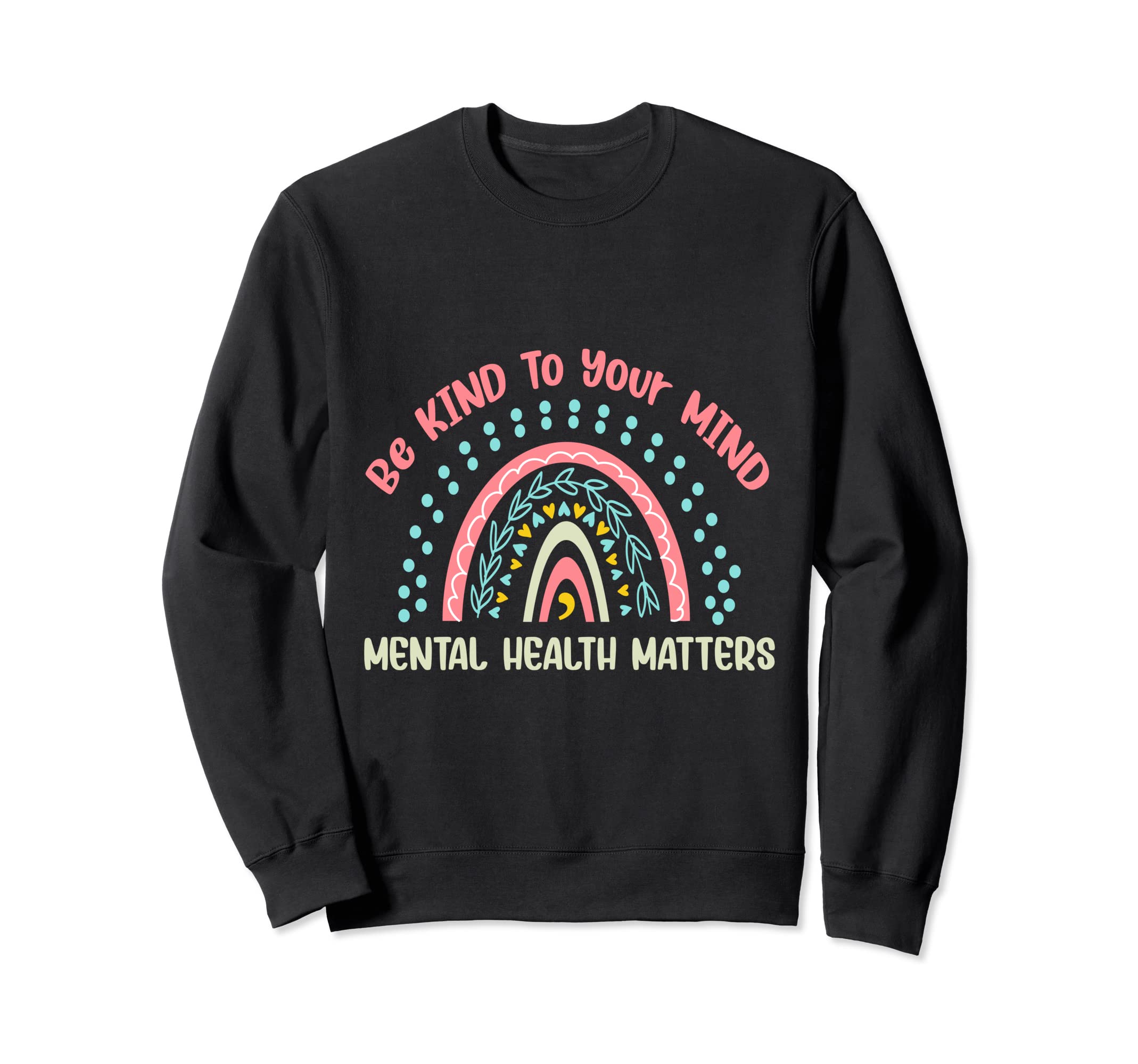 Mental Health Be Kind To Your Mind Sweatshirt - Novelty Apparel for Adults - T-Shirt, Sweatshirt, Hoodie
