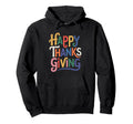 Happy Thanksgiving Typography Hoodie - Unique Graphic Unisex - T-Shirt, Sweatshirt, Hoodie