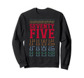 Seventy Five 75Th Birthday Sweatshirt - Casual Everyday Wear Men Women - T-Shirt, Sweatshirt, Hoodie