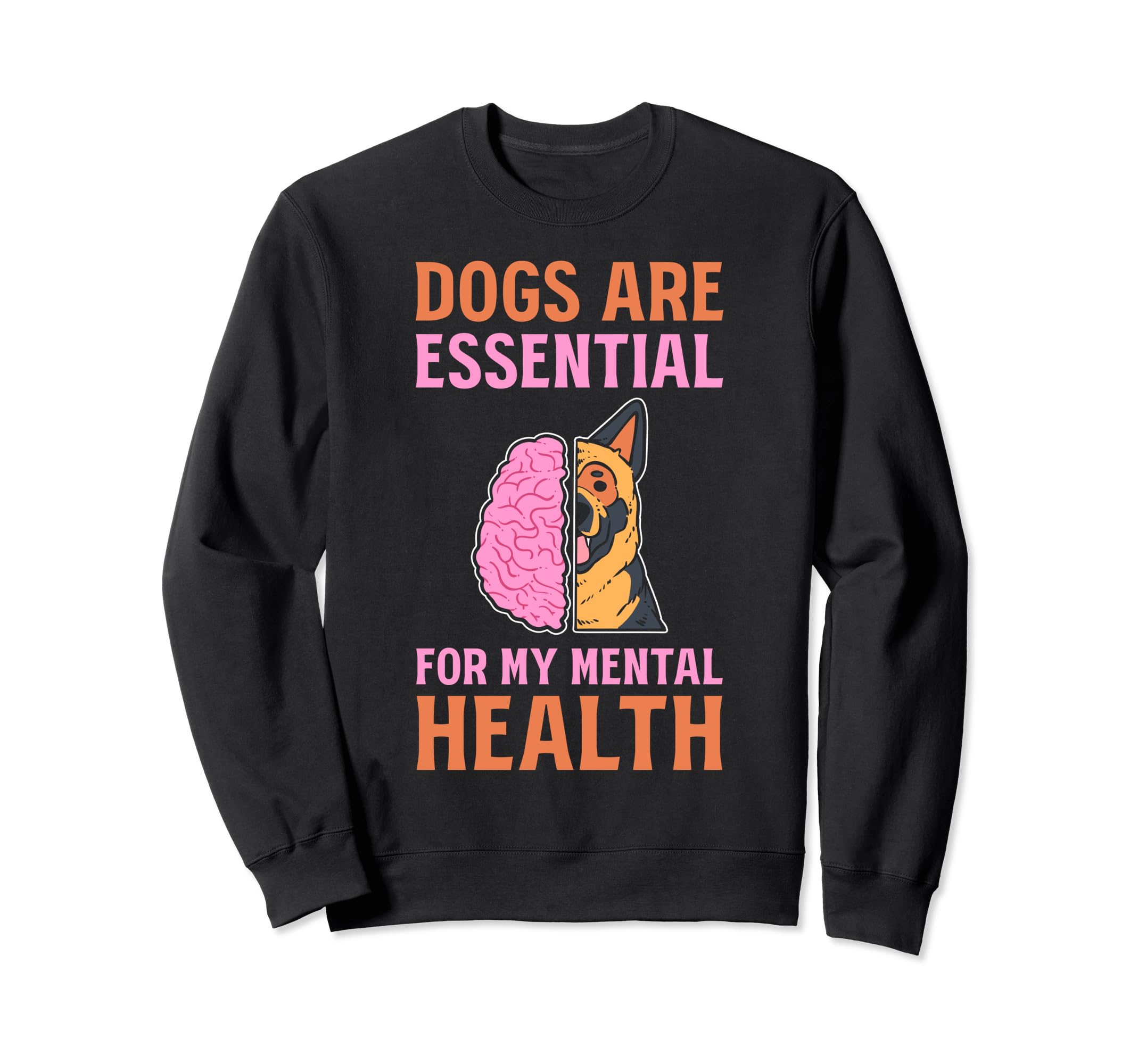 Dogs Are My Mental Health Sweatshirt - Graphic Print Men Women - T-Shirt, Sweatshirt, Hoodie