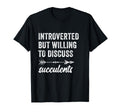 Introverted But Willing To Discuss T-Shirt - Novelty Apparel Unisex - T-Shirt, Sweatshirt, Hoodie
