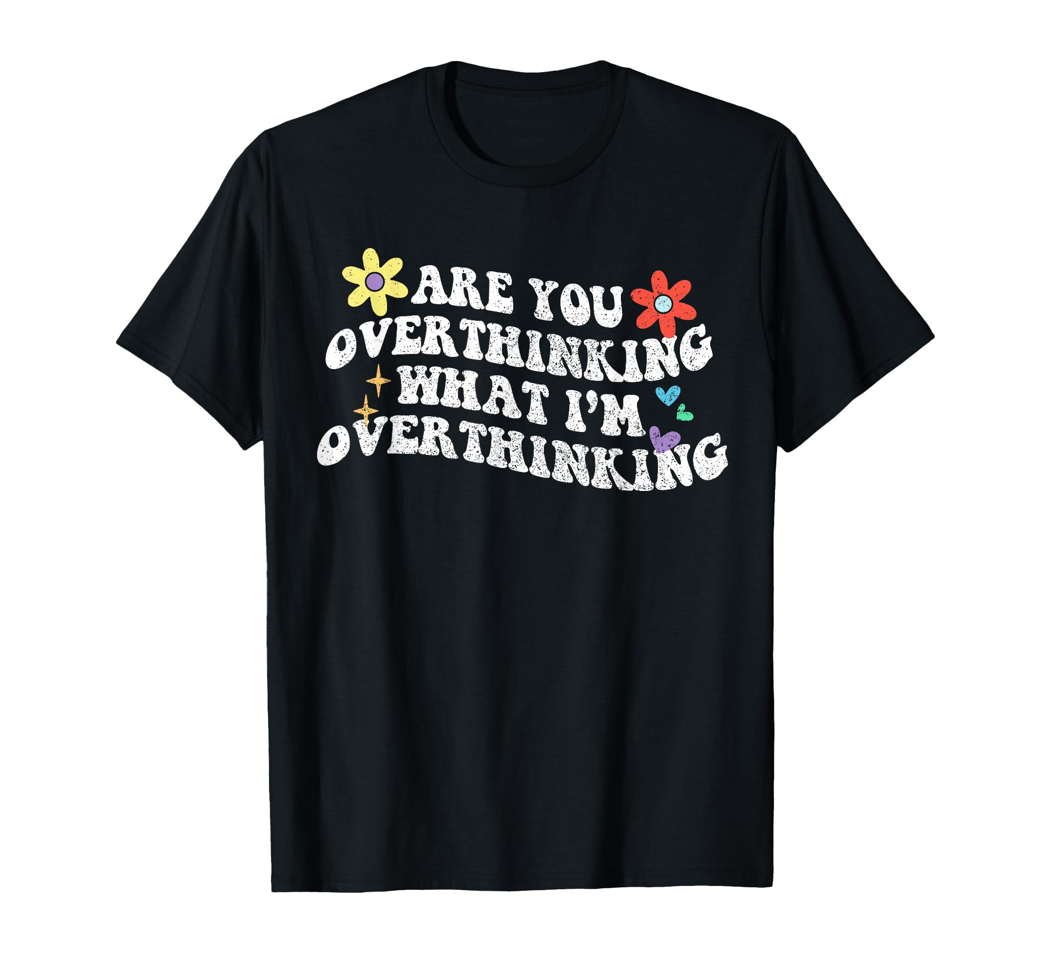 Groovy Are You Overthinking What Im T-Shirt - Graphic Print for Adults - T-Shirt, Sweatshirt, Hoodie