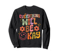 Everything Will Be Okay Groovy Sweatshirt - Streetwear Style Men Women - T-Shirt, Sweatshirt, Hoodie