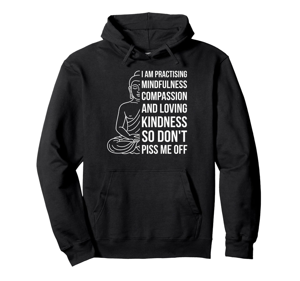 Mindfulness Im Practicing Compassion So Hoodie - Novelty Apparel Men Women - T-Shirt, Sweatshirt, Hoodie