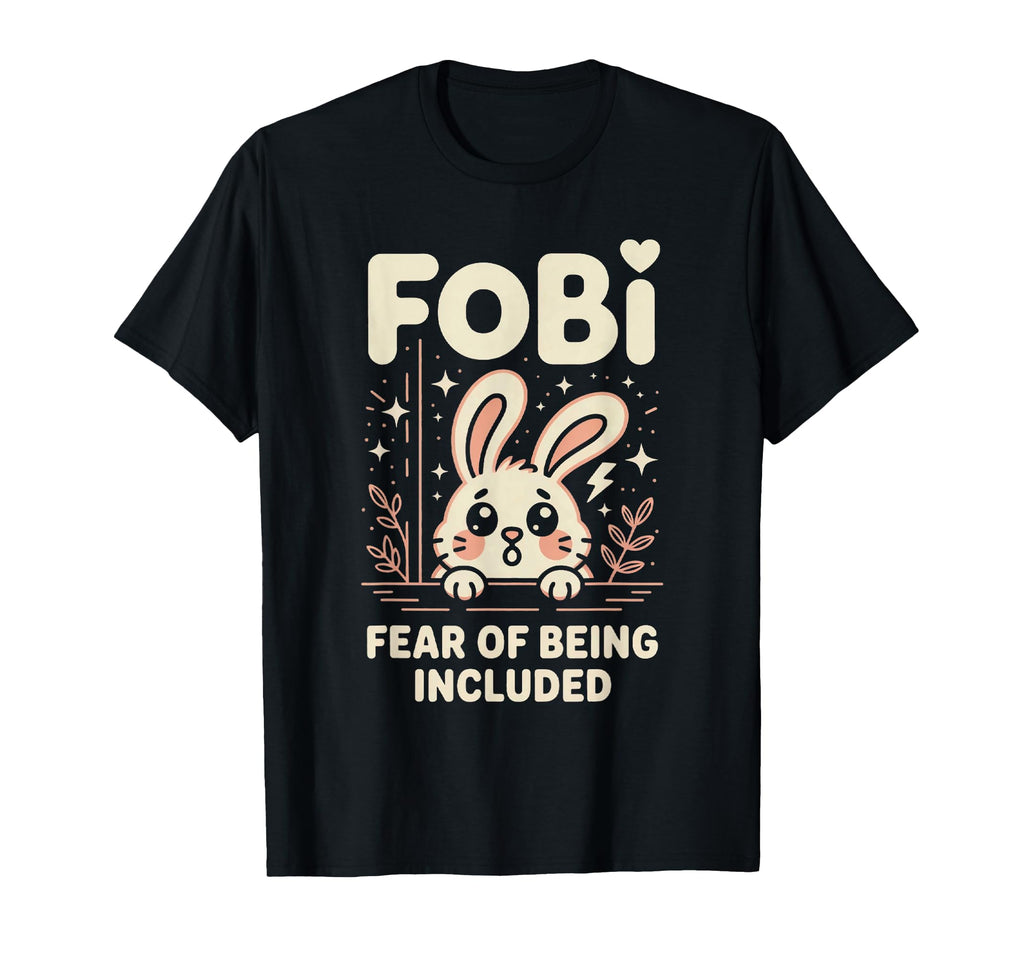 Fobi Fear Being Included Bunny T-Shirt - Casual Everyday Wear for Adults - T-Shirt, Sweatshirt, Hoodie