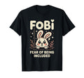 Fobi Fear Being Included Bunny T-Shirt - Casual Everyday Wear for Adults - T-Shirt, Sweatshirt, Hoodie