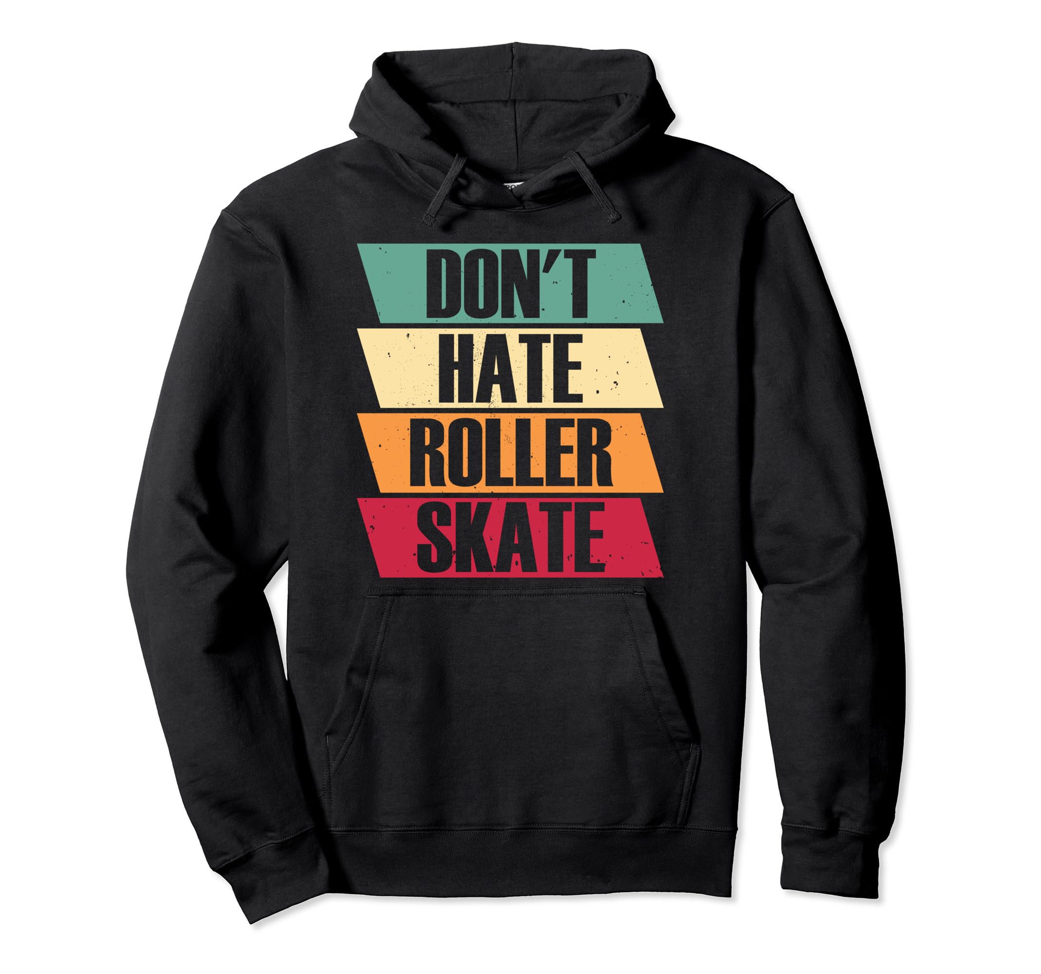 Roller Skates Dont Hate Roller Skate Hoodie - Fun Novelty Design Unisex - T-Shirt, Sweatshirt, Hoodie