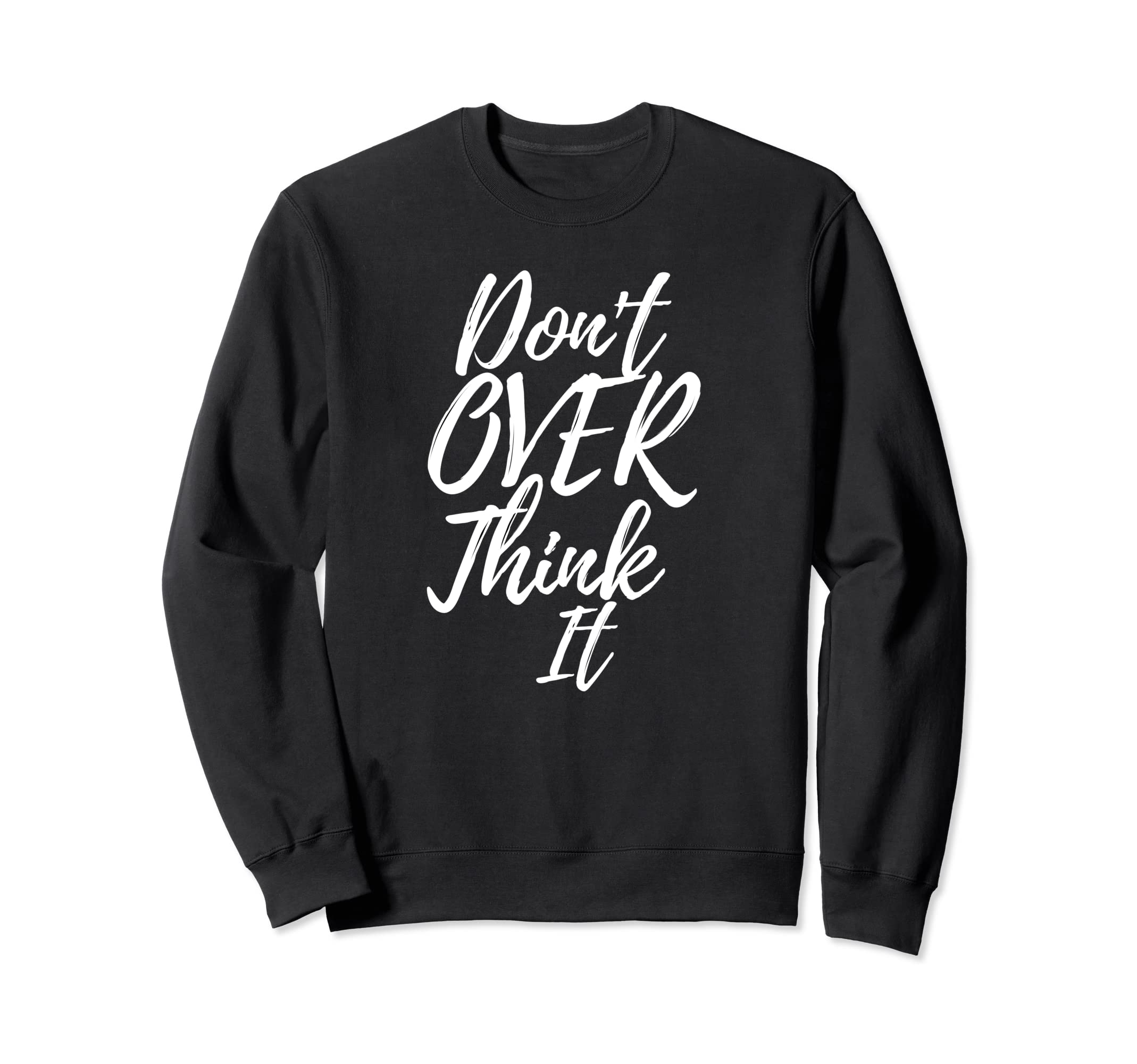 Dont Over Think It Mind And Sweatshirt - Casual Everyday Wear Men Women - T-Shirt, Sweatshirt, Hoodie