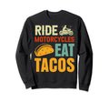 Ride Motorcycles Eat Tacos Biker And Sweatshirt - Unique Graphic Unisex - T-Shirt, Sweatshirt, Hoodie