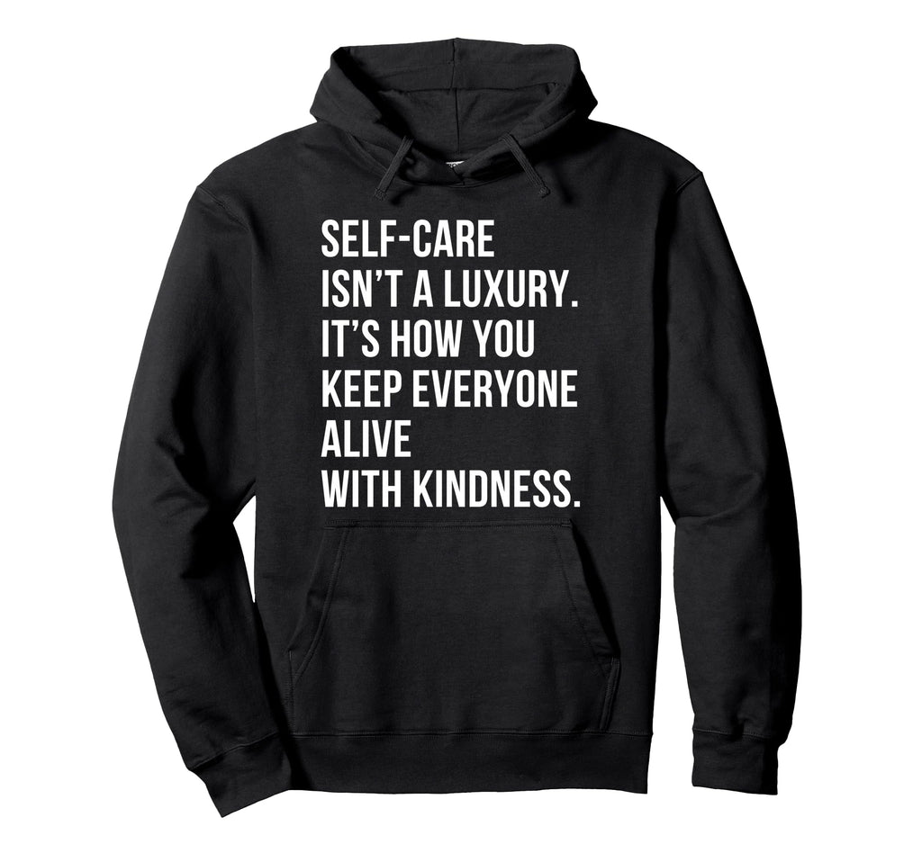Self Care Isnt Luxury Motivational Hoodie - Aesthetic Graphic Men Women - T-Shirt, Sweatshirt, Hoodie