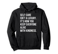 Self Care Isnt Luxury Motivational Hoodie - Aesthetic Graphic Men Women - T-Shirt, Sweatshirt, Hoodie