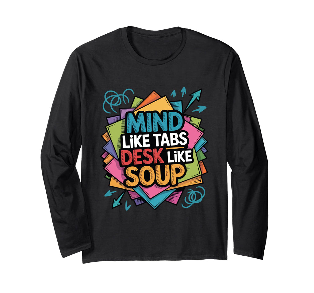 Mind Like Tabs Desk Like Soup T-Shirt - Casual Everyday Wear for Adults - T-Shirt, Sweatshirt, Hoodie