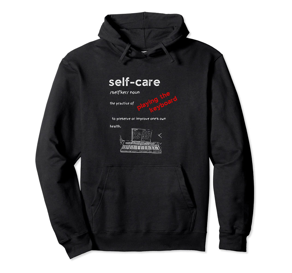 Self Care Definition Keyboard Lover Hoodie - Fun Novelty Design for Adults - T-Shirt, Sweatshirt, Hoodie
