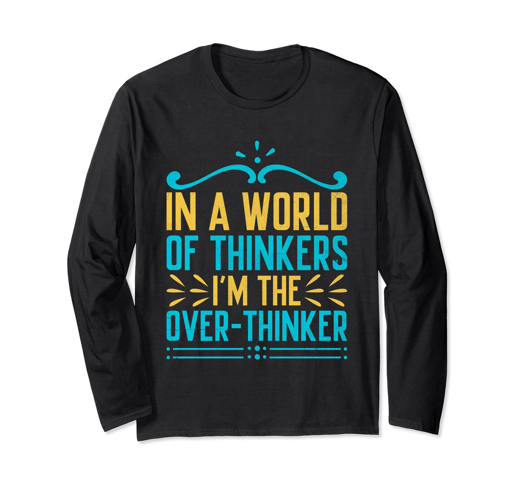 Overthinking Overthinker Funny Sarcasm T-Shirt - Custom Art Print Unisex - T-Shirt, Sweatshirt, Hoodie