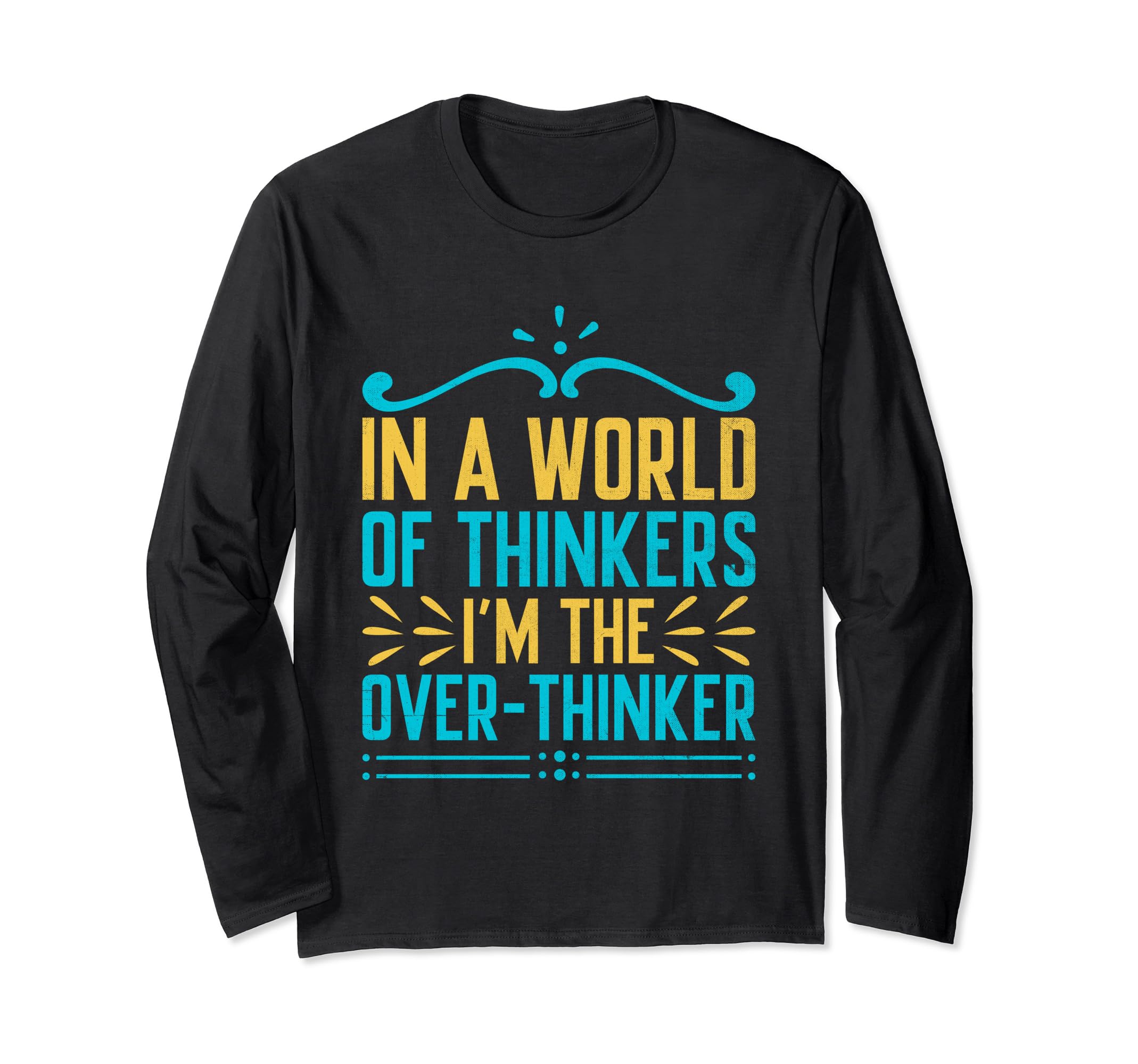 Overthinking Overthinker Funny Sarcasm T-Shirt - Custom Art Print Unisex - T-Shirt, Sweatshirt, Hoodie