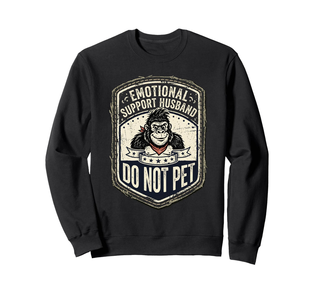 Emotional Support Husband Do Not Pet Sweatshirt - Unique Graphic Unisex - T-Shirt, Sweatshirt, Hoodie