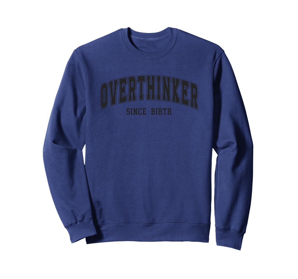 Overthinker Since Birth Comical Words Sweatshirt - Unique Graphic Men Women - T-Shirt, Sweatshirt, Hoodie