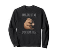 Hang Let Me Overthink This Funny Sweatshirt - Unique Graphic Unisex - T-Shirt, Sweatshirt, Hoodie