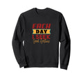 Each Day I Seek Good Fortune Sweatshirt - Novelty Apparel Unisex - T-Shirt, Sweatshirt, Hoodie