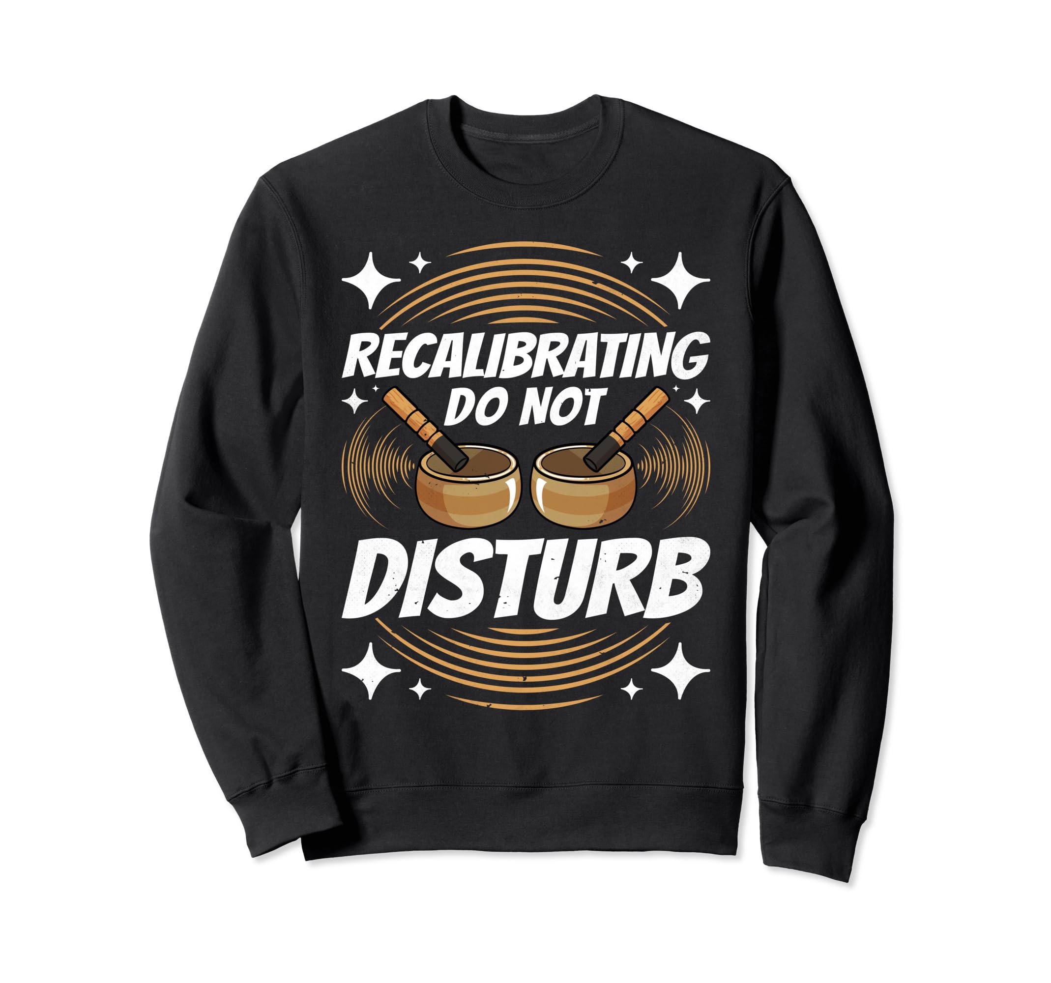Singing Bowl Recalibrating Do Not Sweatshirt - Custom Art Print for Adults - T-Shirt, Sweatshirt, Hoodie